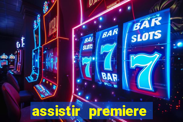 assistir premiere futebol clube ao vivo gratis